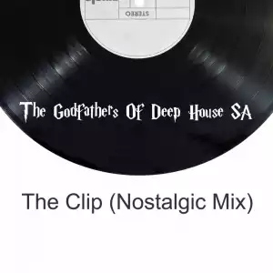 The Godfathers Of Deep House SA - The Clip (Nostalgic Mix)